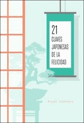21 CLAVES JAPONESAS DE LA FELICIDAD de Miyuki Yoshimura