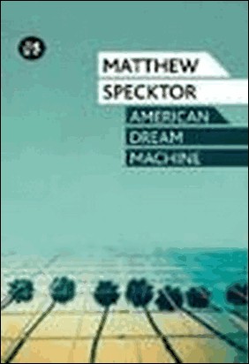 AMERICAN DREAM MACHINE de Matthew Specktor