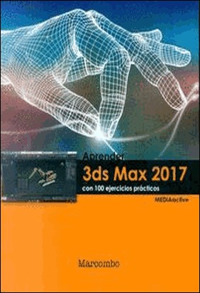 APRENDER 3DS MAX 2017 CON 100 EJERCICIOS PRACTICOS de Mediaactive