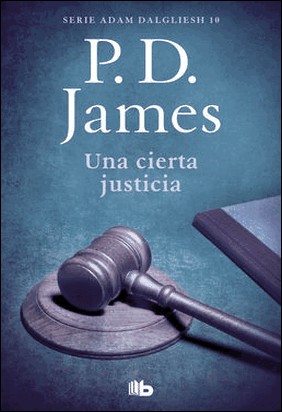 CIERTA JUSTICIA, UNA (ADAM DALGLIESH 10) de P.d. James