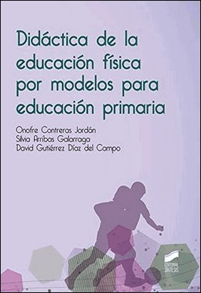 DIDÁCTICA DE LA EDUCACIÓN FÍSICA POR MODELOS PARA PRIMARIA de Onofre Contreras Jordan