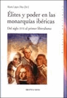ELITES Y PODER EN LAS MONARQUIAS IBÉRICAS de María López Díaz