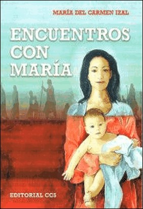 ENCUENTROS CON MARIA de María Del Carmen Izal Mariñoso