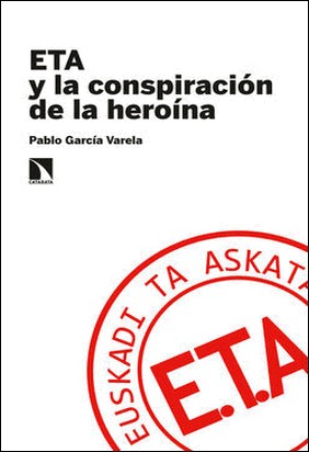 ETA Y LA CONSPIRACIÓN DE LA HEROÍNA de Pablo Garcia Varela