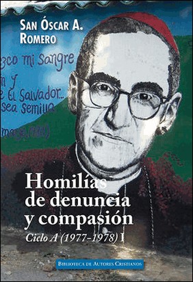 HOMILÍAS DE DENUNCIA Y COMPASIÓN. CICLO A (1977-1978), I de Oscar Arnulfo Romero Y Galdamez