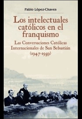INTELECTUALES CATOLICOS EN EL FRANQUISMO de Pablo Lopez Chaves