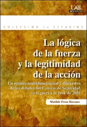 LA LÓGICA DE LA FUERZA Y LA LEGITIMIDAD DE LA ACCIÓN. de Matilde Perez Herranz
