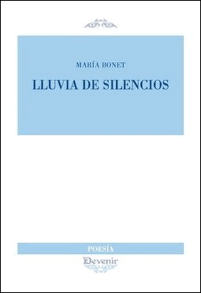 LLUVIA DE SILENCIOS de María Bonet Donato