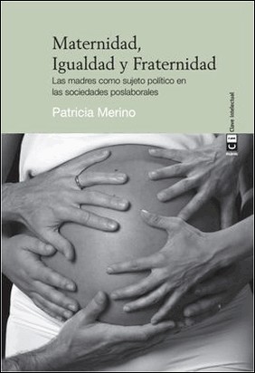 MATERNIDAD, IGUALDAD Y FRATERNIDAD de Patricia Merino Murga