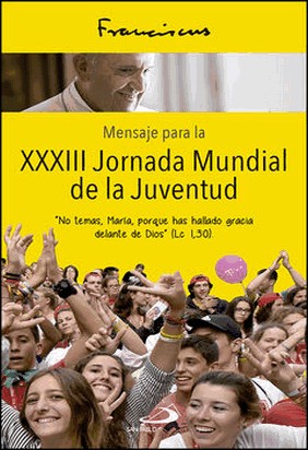 MENSAJE PARA LA XXXIII JORNADA MUNDIAL DE LA JUVENTUD de Papa Francisco