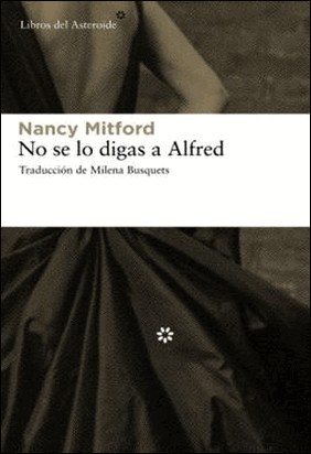 NO SE LO DIGAS A ALFRED de Nancy Mitford