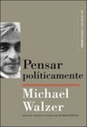 PENSAR POLÍTICAMENTE de Michael Walzer