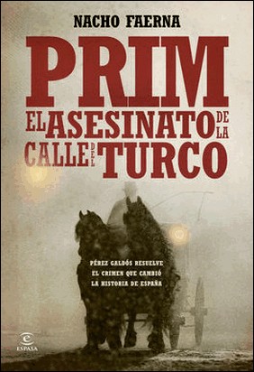 PRIM. EL ASESINATO DE LA CALLE DEL TURCO de Nacho Faerna