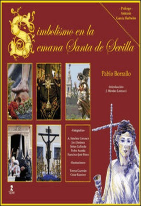 SIMBOLISMO EN LA SEMANA SANTA DE SEVILLA de Pablo Jesús Borrallo Sánchez
