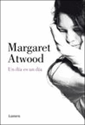 UN DIA ES UN DIA de Margaret Atwood