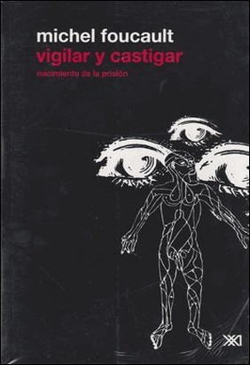 VIGILAR Y CASTIGAR de Michel Foucault